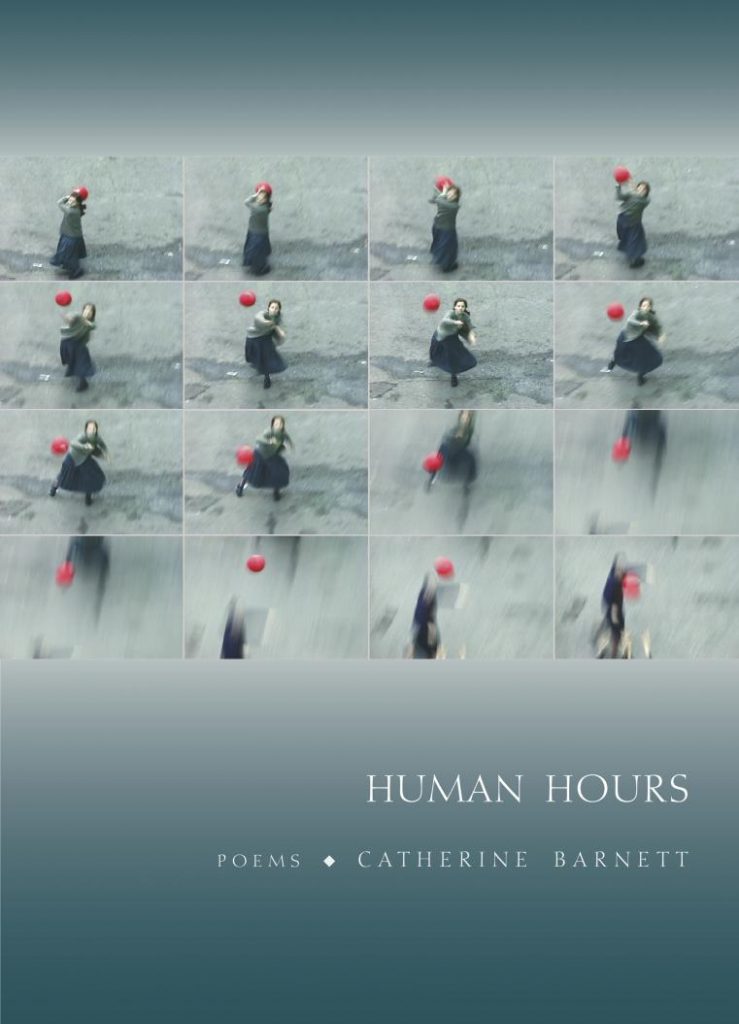 Catherine Barnett's Human Hours. An excerpt from this fine collection, "Pain Scale," is at Riot Material Magazine
