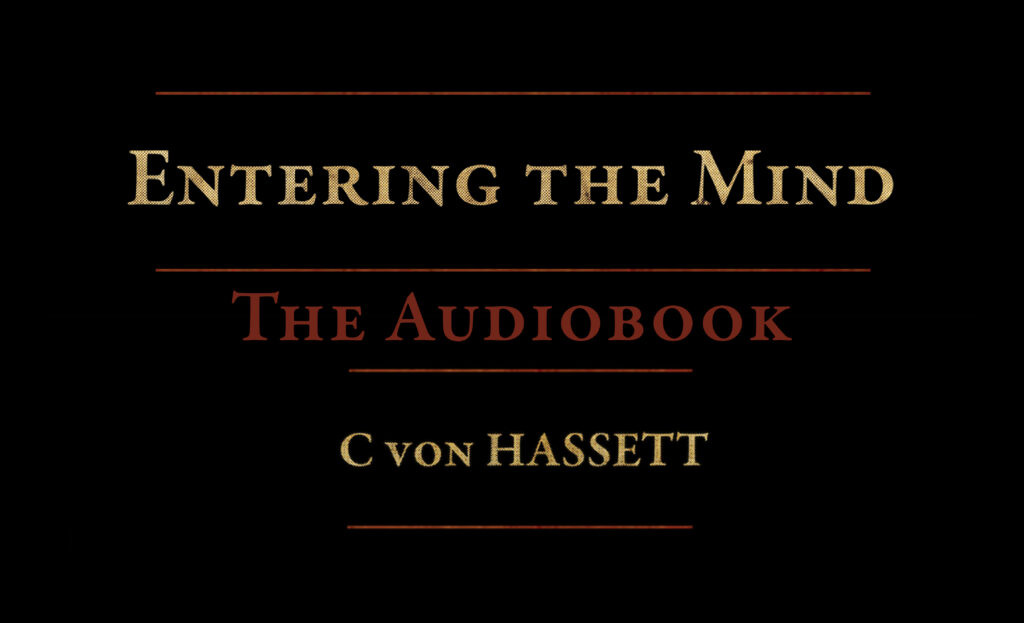 Entering the Mind, by C von Hassett. Audiobook now available.